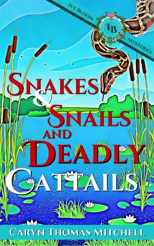 [Ivy Bloom Mysteries 02] • Snakes & Snails and Deadly Cattails